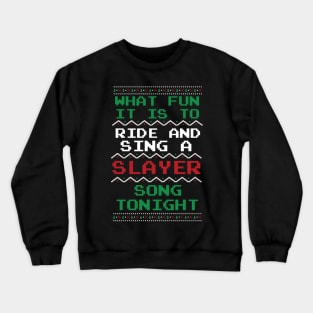 What Fun it is to Ride and Sing a SLAYER Song Tonight Crewneck Sweatshirt